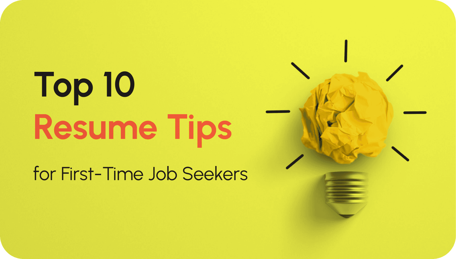 Top 10 Resume Tips for First-Time Job Seekers